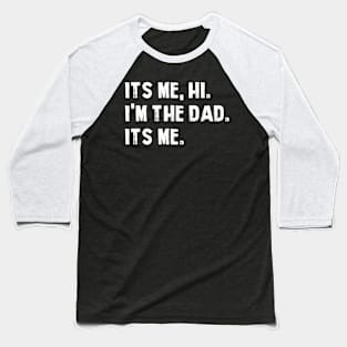 Fathers Day Its Me Hi I'm The Dad Its Me Baseball T-Shirt